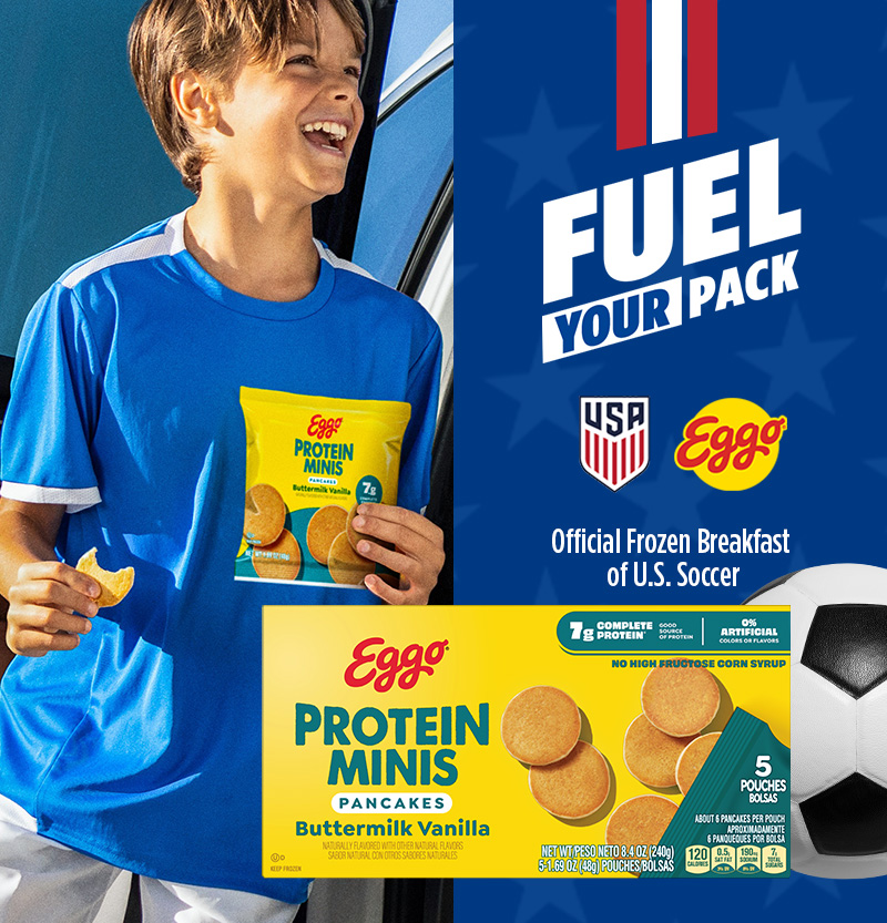 Fuel Your Pack. USA Soccer and Eggo. Offical frozen breakfast of U.S. Soccer. 